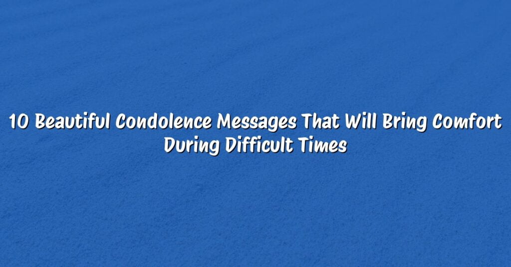 10 Beautiful Condolence Messages That Will Bring Comfort During Difficult Times