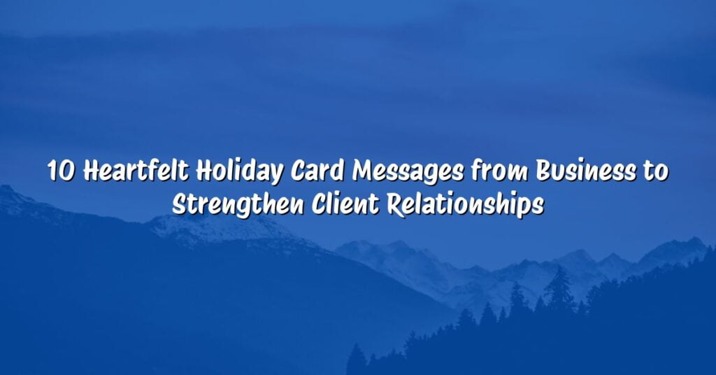 10 Heartfelt Holiday Card Messages from Business to Strengthen Client Relationships