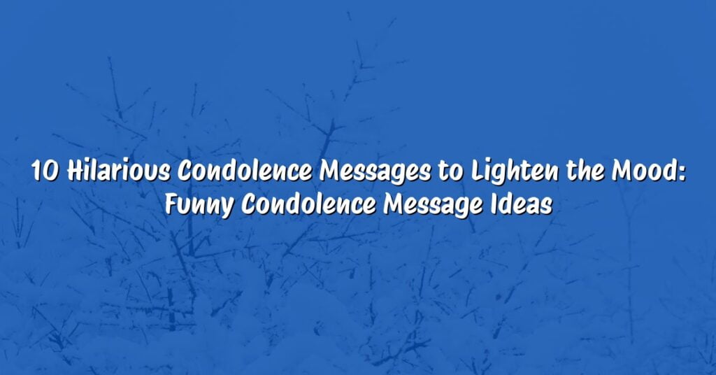 10 Hilarious Condolence Messages to Lighten the Mood: Funny Condolence Message Ideas
