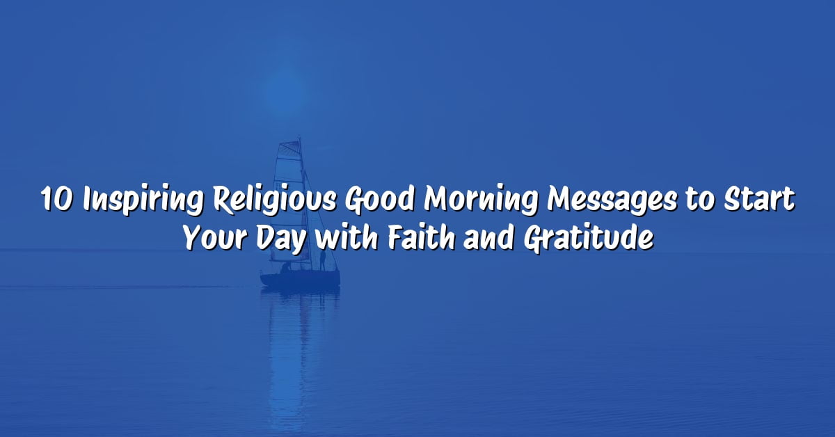 10 Inspiring Religious Good Morning Messages to Start Your Day with Faith and Gratitude