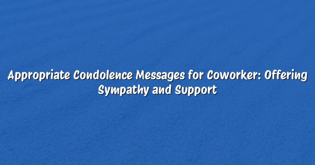 Appropriate Condolence Messages for Coworker: Offering Sympathy and Support