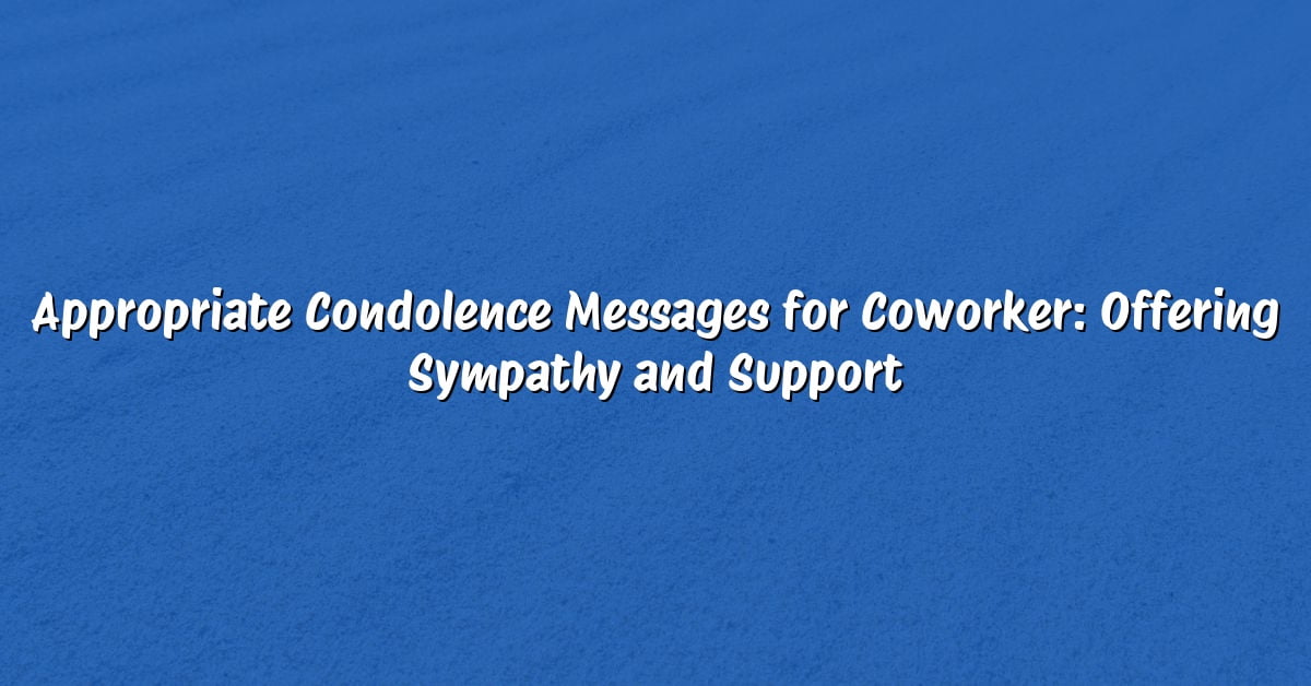 Appropriate Condolence Messages for Coworker: Offering Sympathy and Support