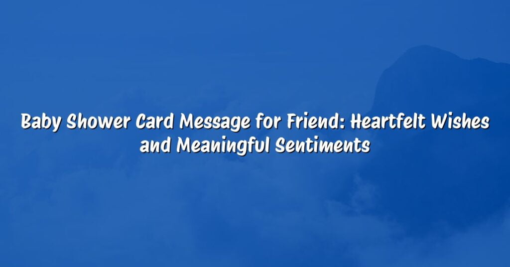 Baby Shower Card Message for Friend: Heartfelt Wishes and Meaningful Sentiments