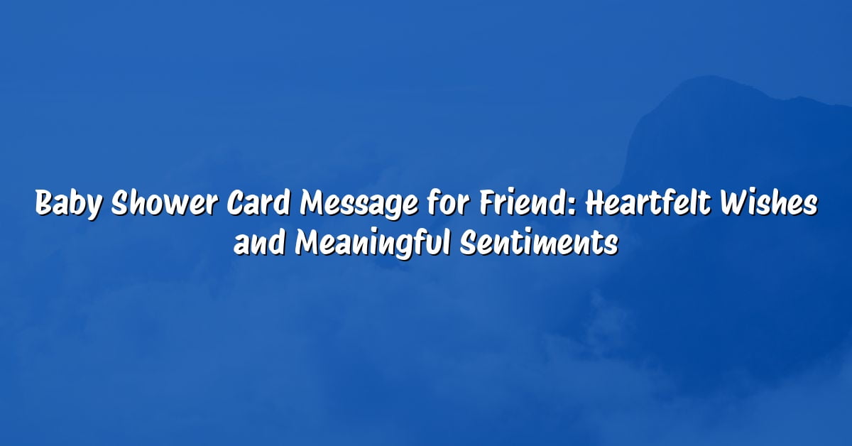 Baby Shower Card Message for Friend: Heartfelt Wishes and Meaningful Sentiments