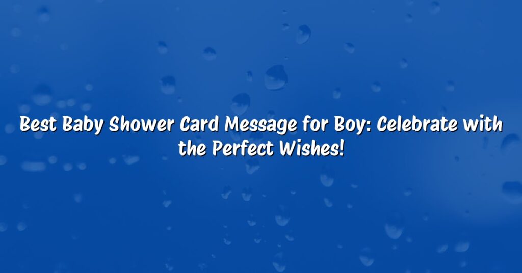 Best Baby Shower Card Message for Boy: Celebrate with the Perfect Wishes!