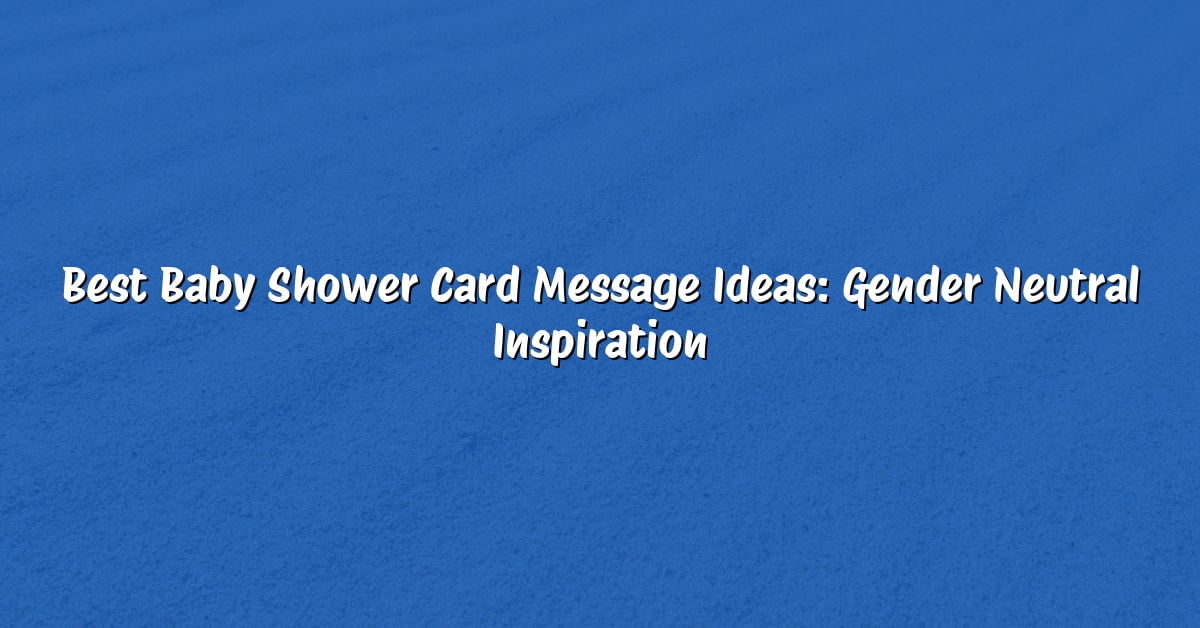 Best Baby Shower Card Message Ideas: Gender Neutral Inspiration