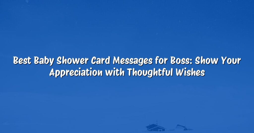 Best Baby Shower Card Messages for Boss: Show Your Appreciation with Thoughtful Wishes