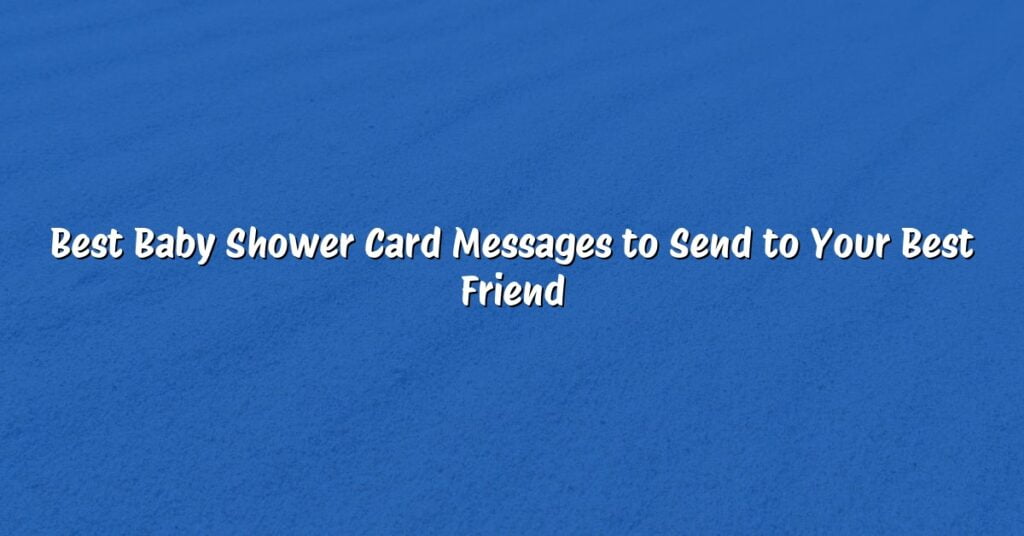 Best Baby Shower Card Messages to Send to Your Best Friend