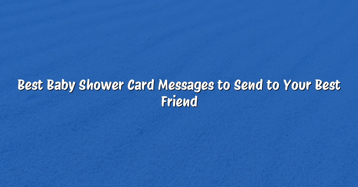 Best Baby Shower Card Messages to Send to Your Best Friend