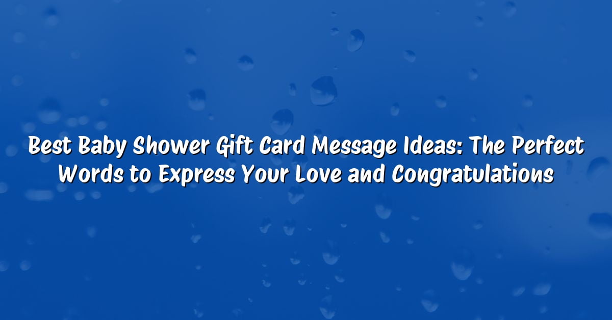 Best Baby Shower Gift Card Message Ideas: The Perfect Words to Express Your Love and Congratulations