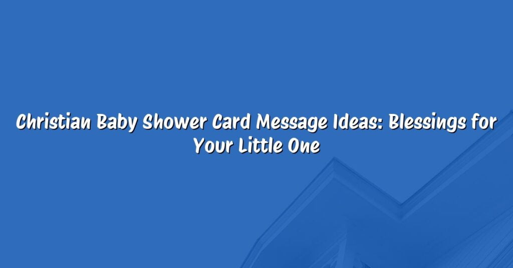 Christian Baby Shower Card Message Ideas: Blessings for Your Little One