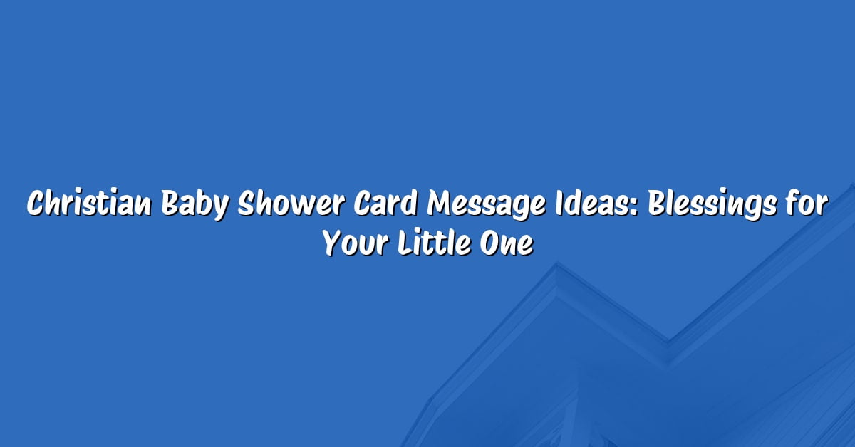 Christian Baby Shower Card Message Ideas: Blessings for Your Little One