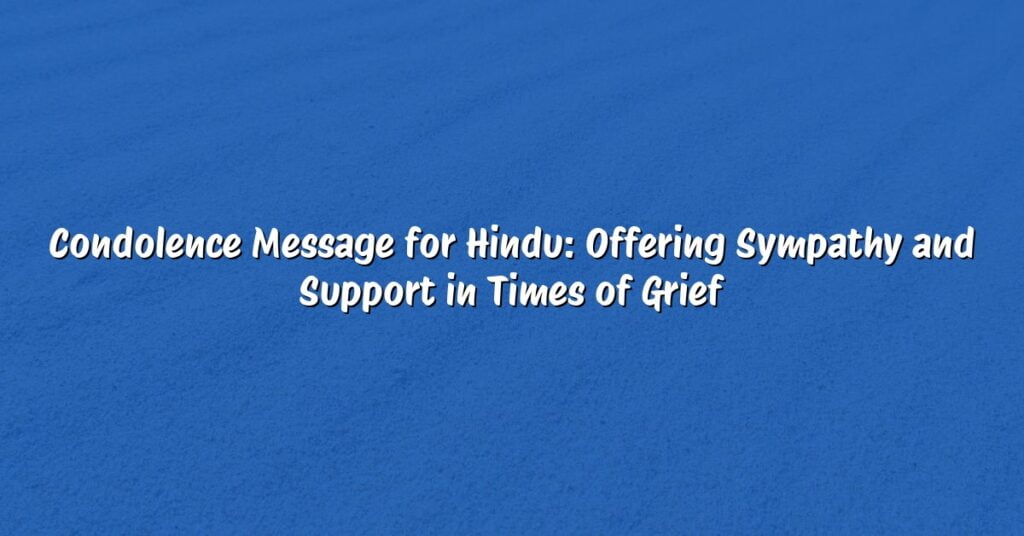 Condolence Message for Hindu: Offering Sympathy and Support in Times of Grief