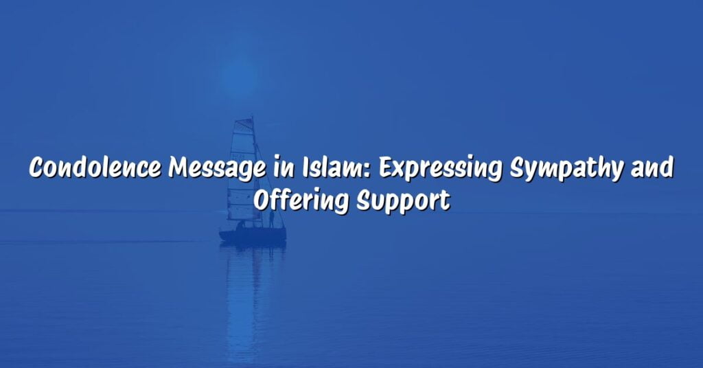 Condolence Message in Islam: Expressing Sympathy and Offering Support