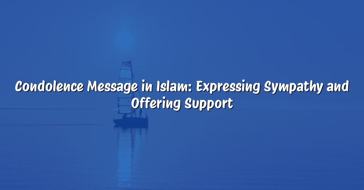 Condolence Message in Islam: Expressing Sympathy and Offering Support