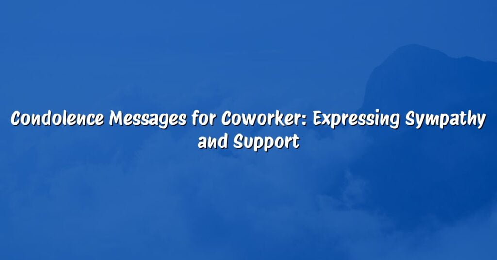 Condolence Messages for Coworker: Expressing Sympathy and Support