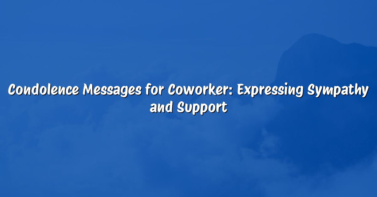 Condolence Messages for Coworker: Expressing Sympathy and Support