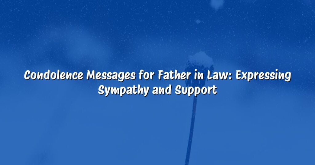 Condolence Messages for Father in Law: Expressing Sympathy and Support