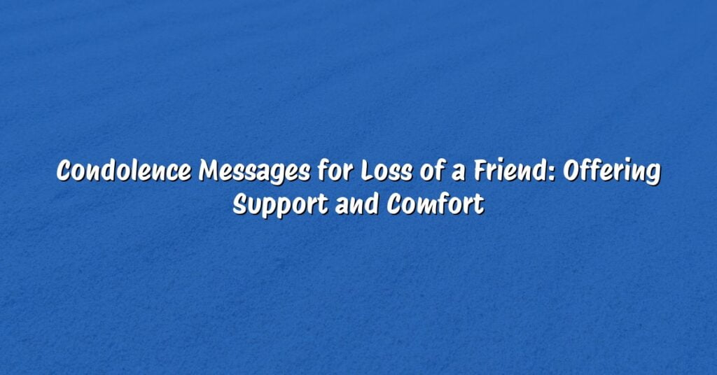 Condolence Messages for Loss of a Friend: Offering Support and Comfort