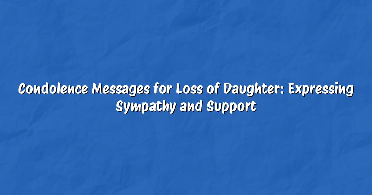 Condolence Messages for Loss of Daughter: Expressing Sympathy and Support