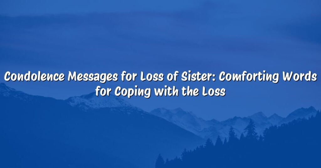 Condolence Messages for Loss of Sister: Comforting Words for Coping with the Loss