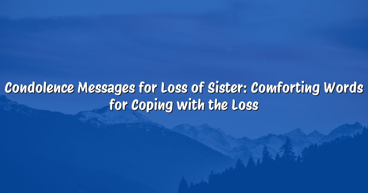 Condolence Messages for Loss of Sister: Comforting Words for Coping with the Loss
