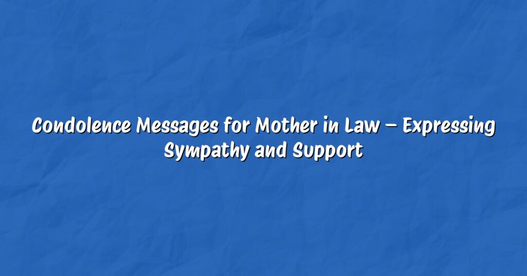 Condolence Messages for Mother in Law – Expressing Sympathy and Support
