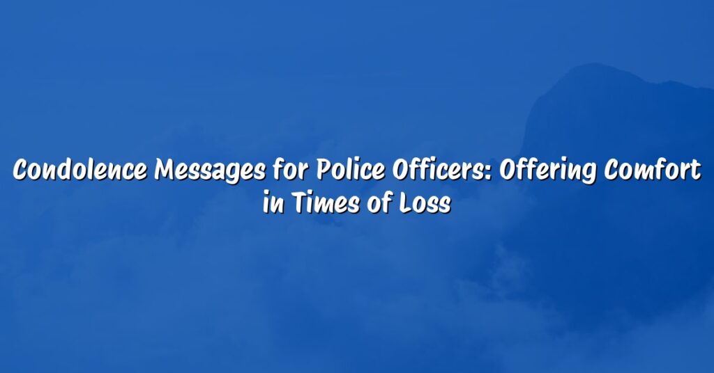 Condolence Messages for Police Officers: Offering Comfort in Times of Loss
