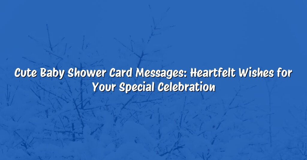 Cute Baby Shower Card Messages: Heartfelt Wishes for Your Special Celebration
