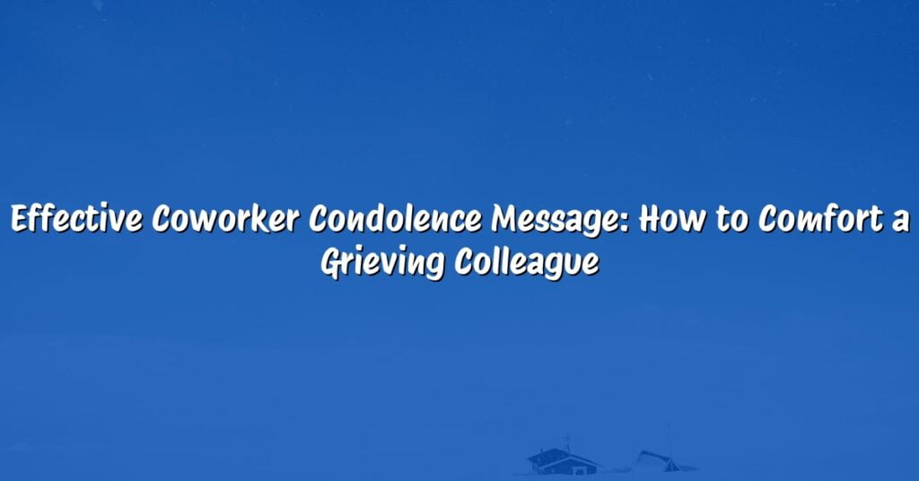 Effective Coworker Condolence Message: How to Comfort a Grieving Colleague