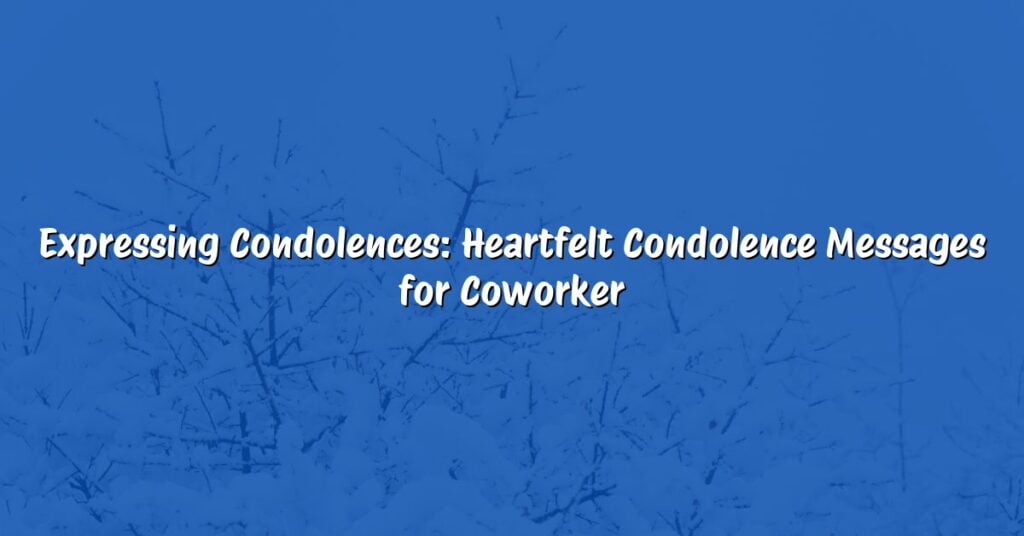 Expressing Condolences: Heartfelt Condolence Messages for Coworker