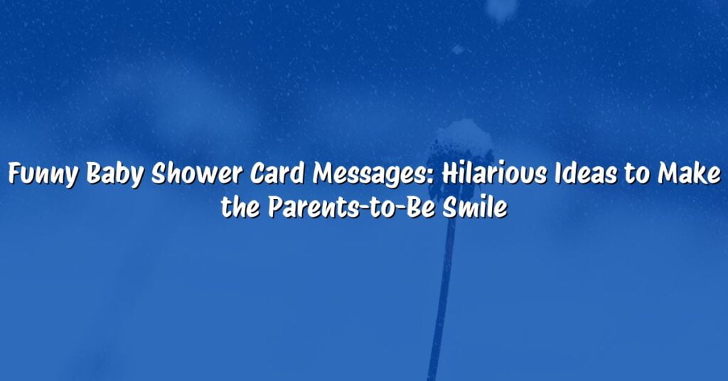 Funny Baby Shower Card Messages: Hilarious Ideas to Make the Parents-to-Be Smile
