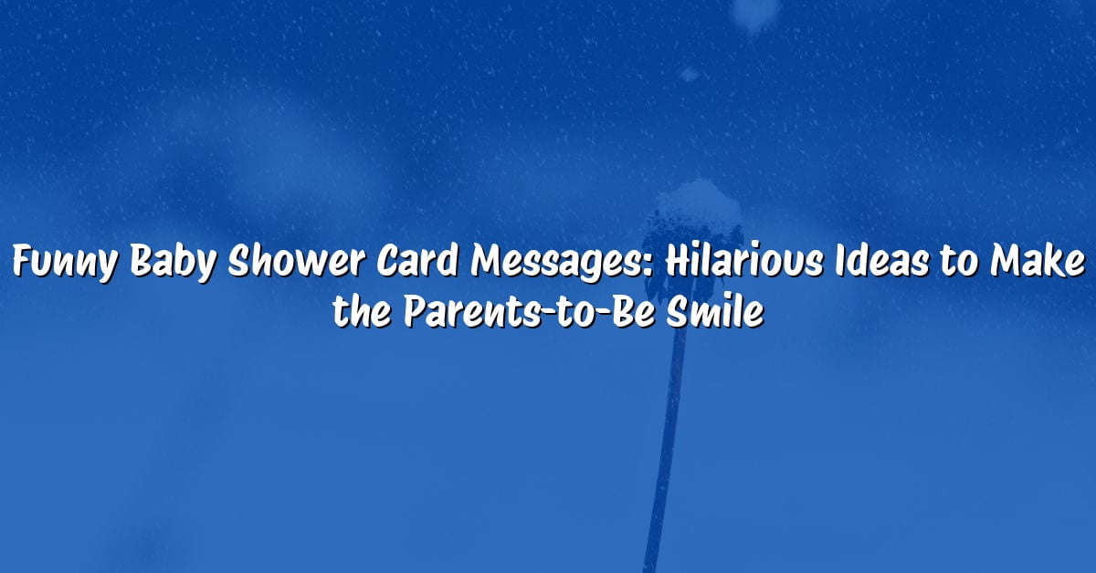 Funny Baby Shower Card Messages: Hilarious Ideas to Make the Parents-to-Be Smile