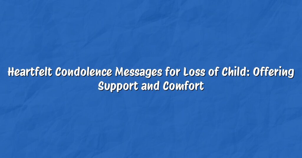 Heartfelt Condolence Messages for Loss of Child: Offering Support and Comfort