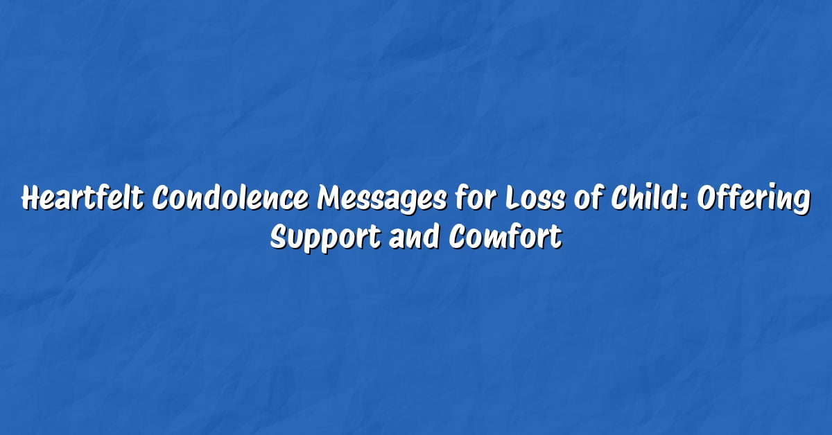 Heartfelt Condolence Messages for Loss of Child: Offering Support and Comfort