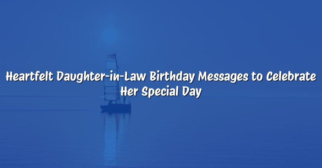 Heartfelt Daughter-in-Law Birthday Messages to Celebrate Her Special Day