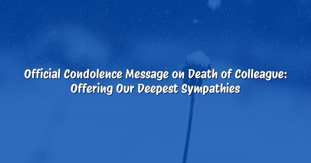 Official Condolence Message on Death of Colleague: Offering Our Deepest Sympathies