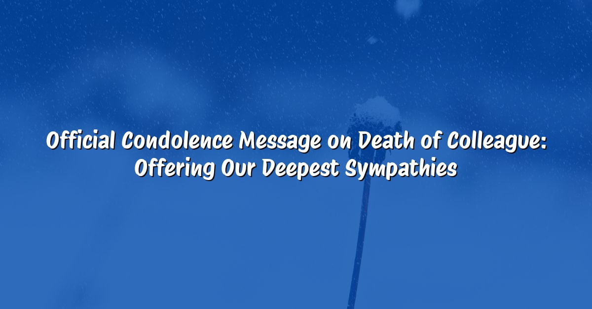 Official Condolence Message on Death of Colleague: Offering Our Deepest Sympathies