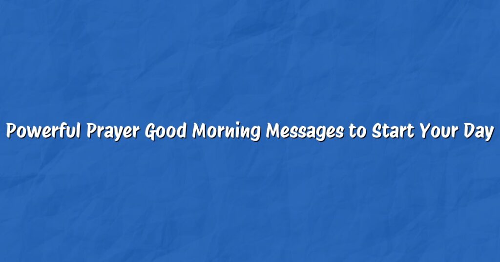 Powerful Prayer Good Morning Messages to Start Your Day