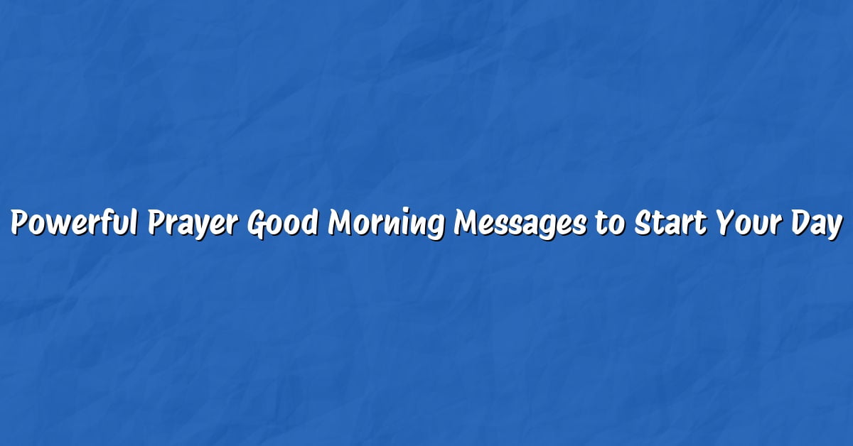 Powerful Prayer Good Morning Messages to Start Your Day