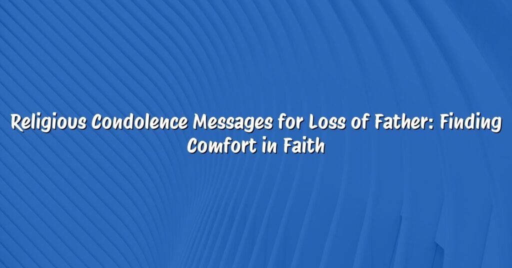 Religious Condolence Messages for Loss of Father: Finding Comfort in Faith