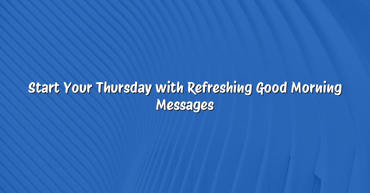 Start Your Thursday with Refreshing Good Morning Messages