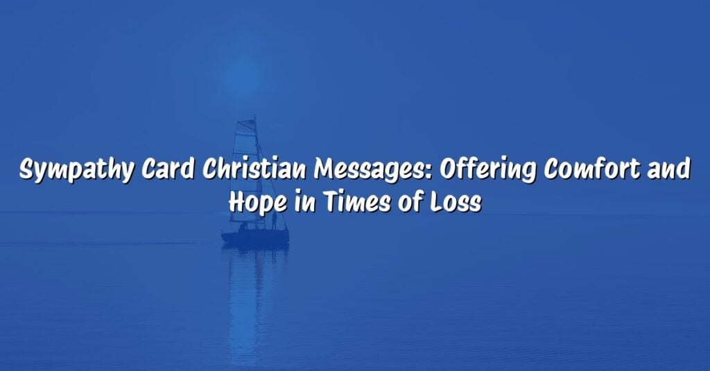 Sympathy Card Christian Messages: Offering Comfort and Hope in Times of Loss