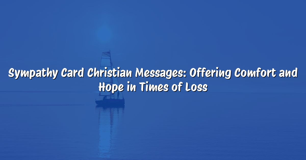Sympathy Card Christian Messages: Offering Comfort and Hope in Times of Loss
