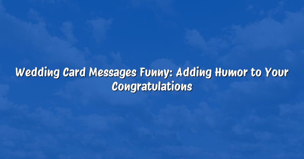 Wedding Card Messages Funny: Adding Humor to Your Congratulations