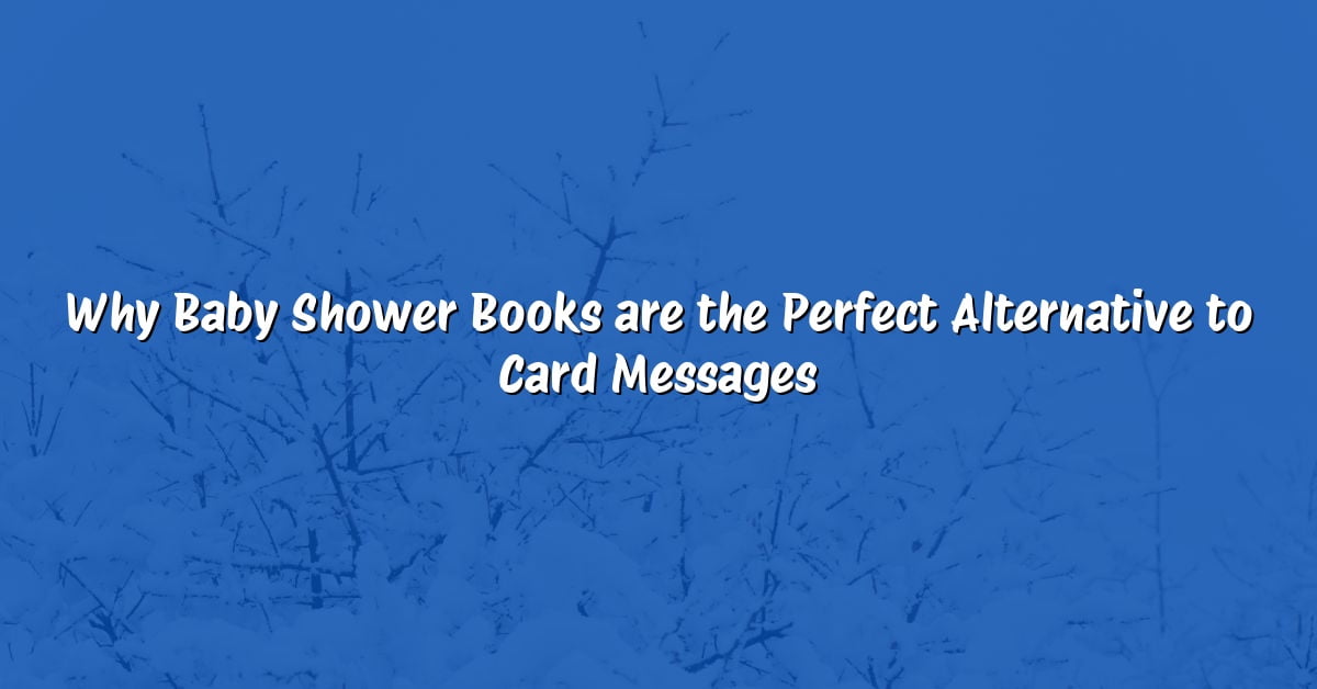 Why Baby Shower Books are the Perfect Alternative to Card Messages